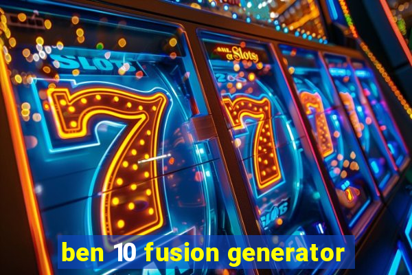 ben 10 fusion generator